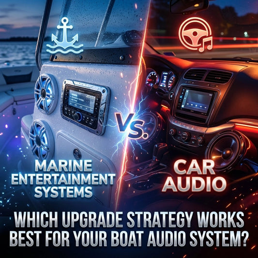 Marine Entertainment Systems vs Car Audio: Which Upgrade Strategy Works Best for Your Boat Audio System?